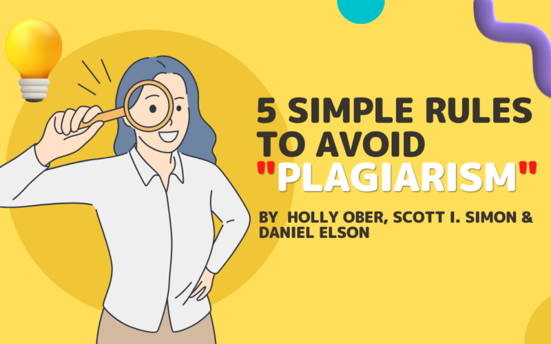 Five Simple Rules to Avoid Plagiarism by Holly Ober, Scott I. Simon & Daniel Elson