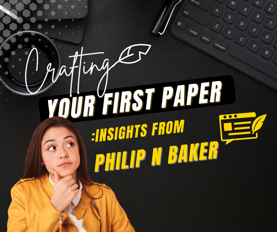 Crafting Your First Paper: Insights from Philip N Baker