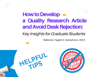 How to Develop a Quality Research Article and Avoid Desk Rejection: Key Insights for Graduate Students
